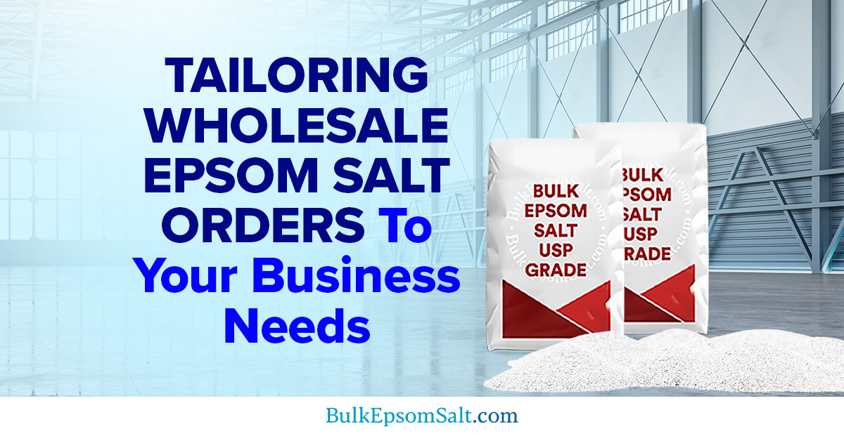 tailoring epsom salt wholesale orders