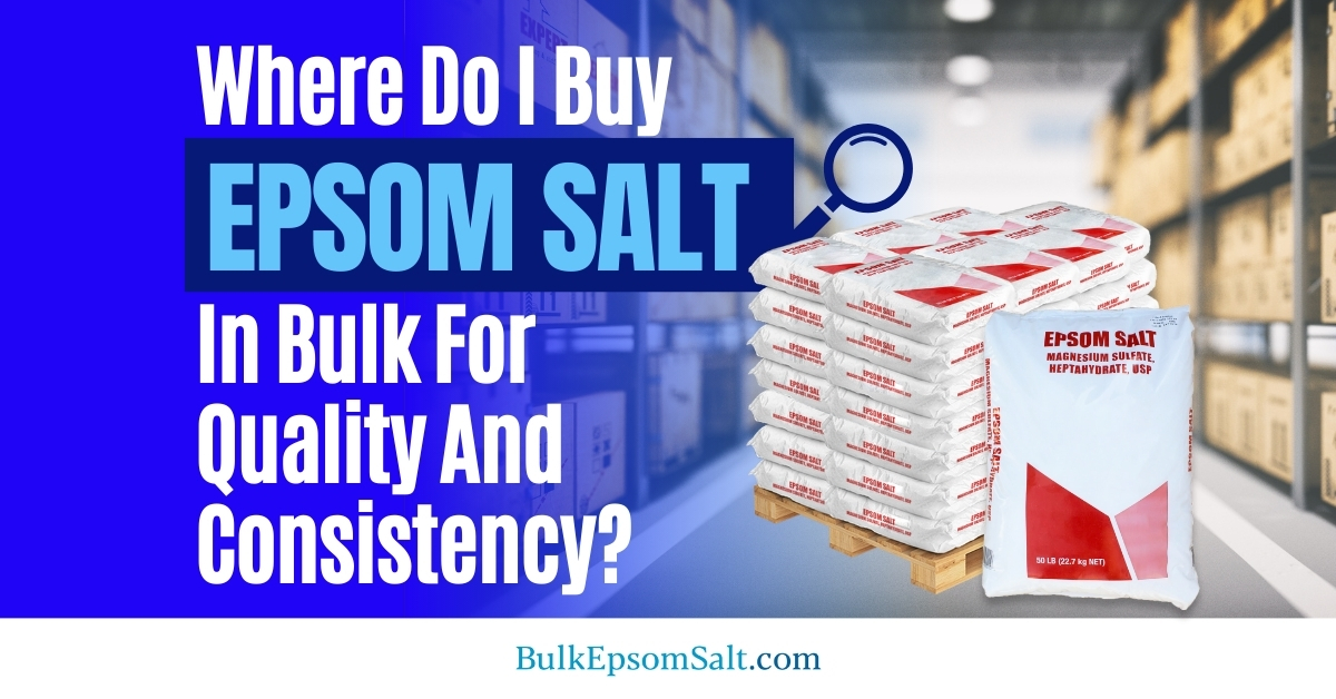 where do i buy epsom salt in bulk for quality and consistency