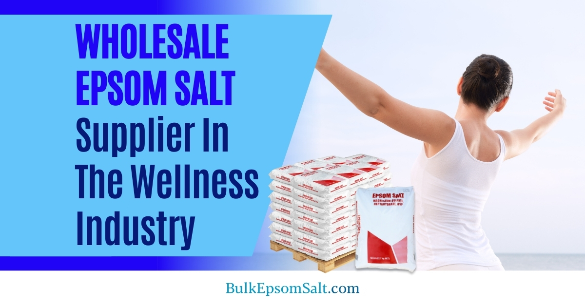 wholesale epsom salt supplier in the wellness industry