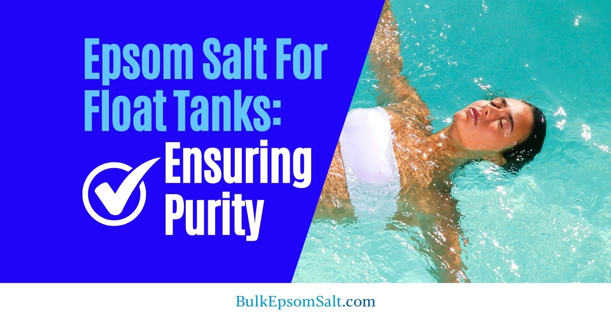 ensuring epsom salt for float tanks purity