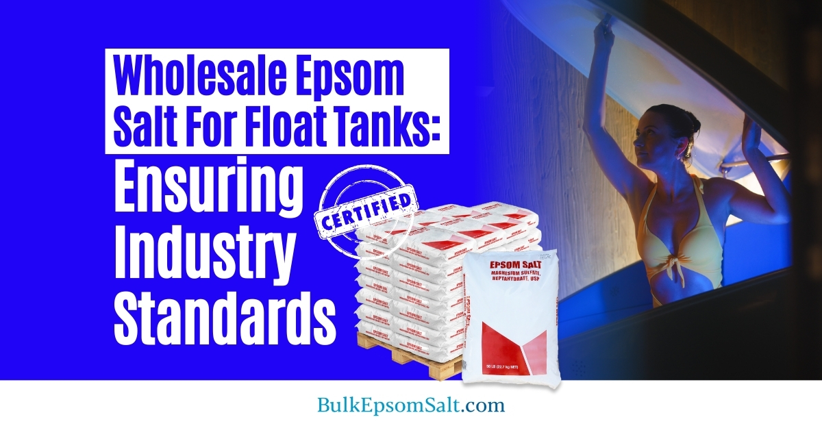 ensuring high wholesale epsom salt for float standards