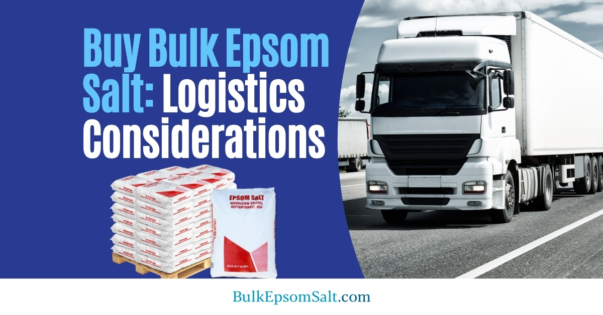 logistics considerations when you buy bulk epsom salt