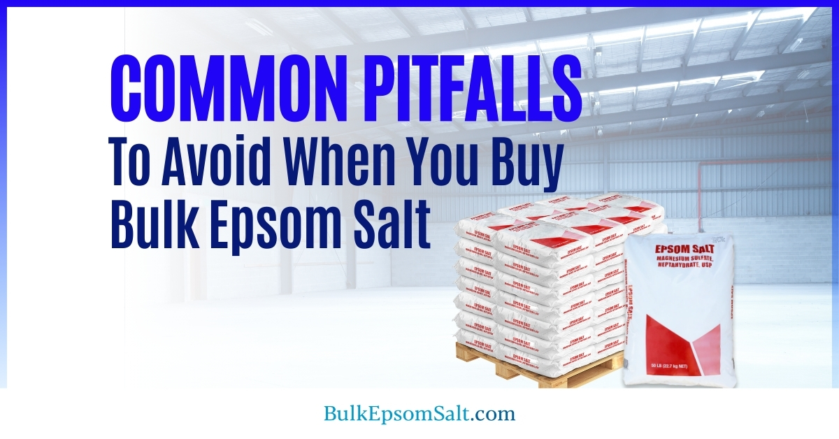 pitfalls to avoid when you buy bulk epsom salt