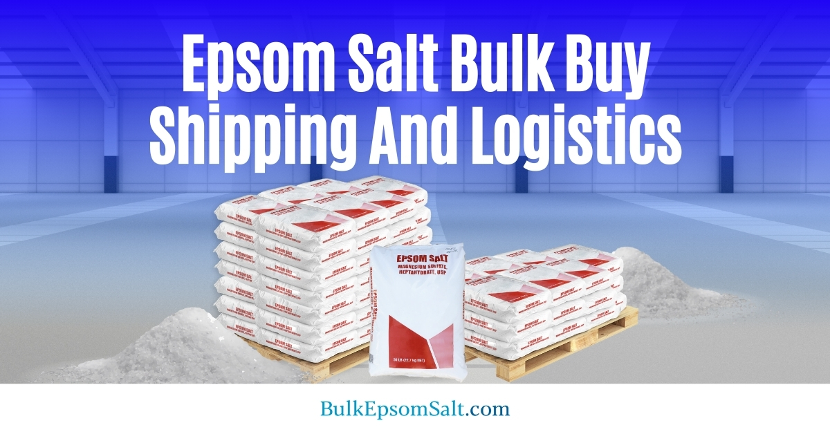 understanding epsom salt bulk buy shipping and logistics