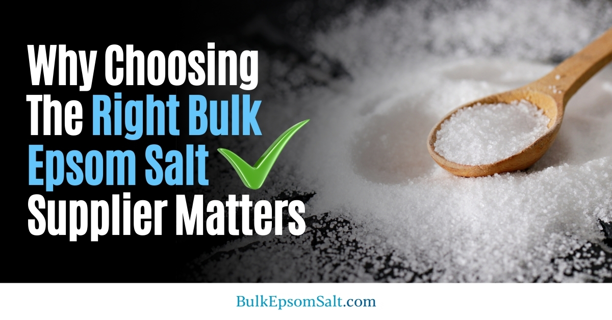 why choosing the right bulk epsom salt supplier matters