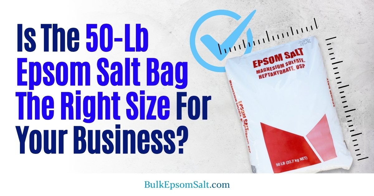 is the epsom salt 50 lb bag right for your business