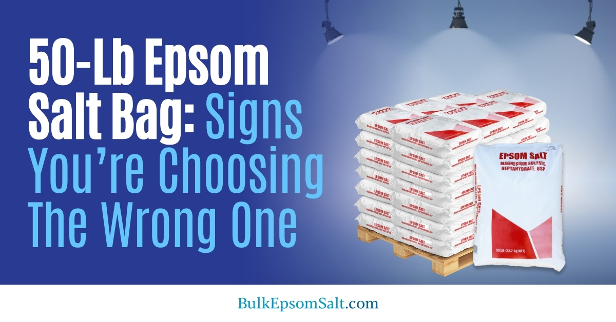 signs of the wrong epsom salt 50 lb bag