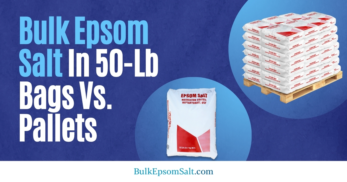 bulk epsom salts in bags vs pallets