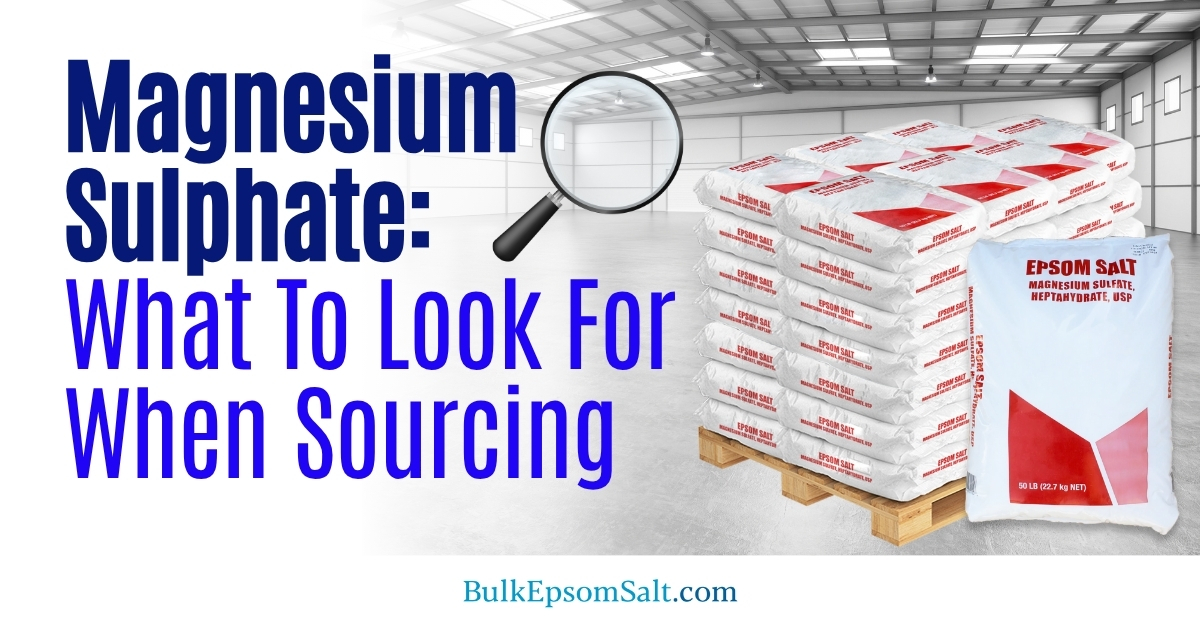 what to look for when sourcing magnesium sulphate epsom salt