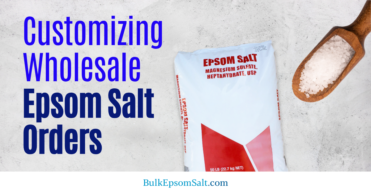customizing wholesale epsom salt orders