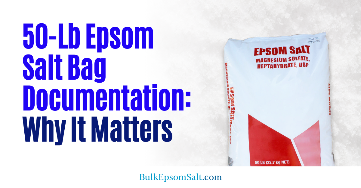 why bulk epsom salt 50 lb bag documentation matters