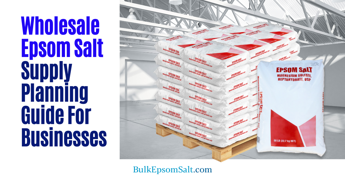 wholesale epsom salt supply planning guide for businesses