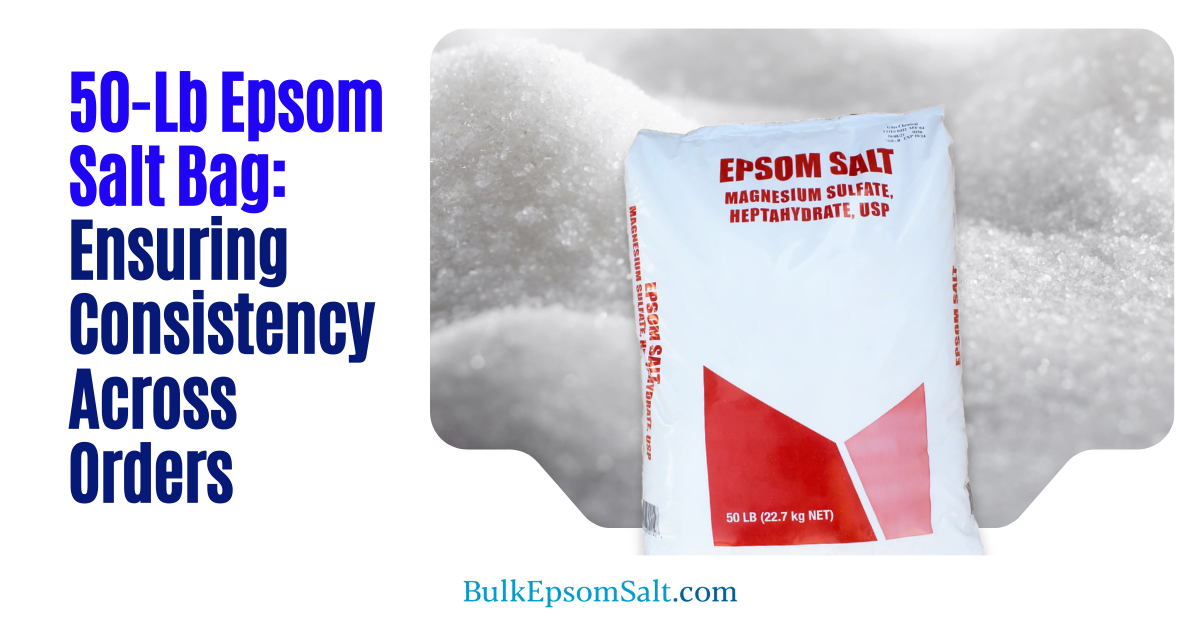 bulk epsom salt 50 lb bag consistency across orders
