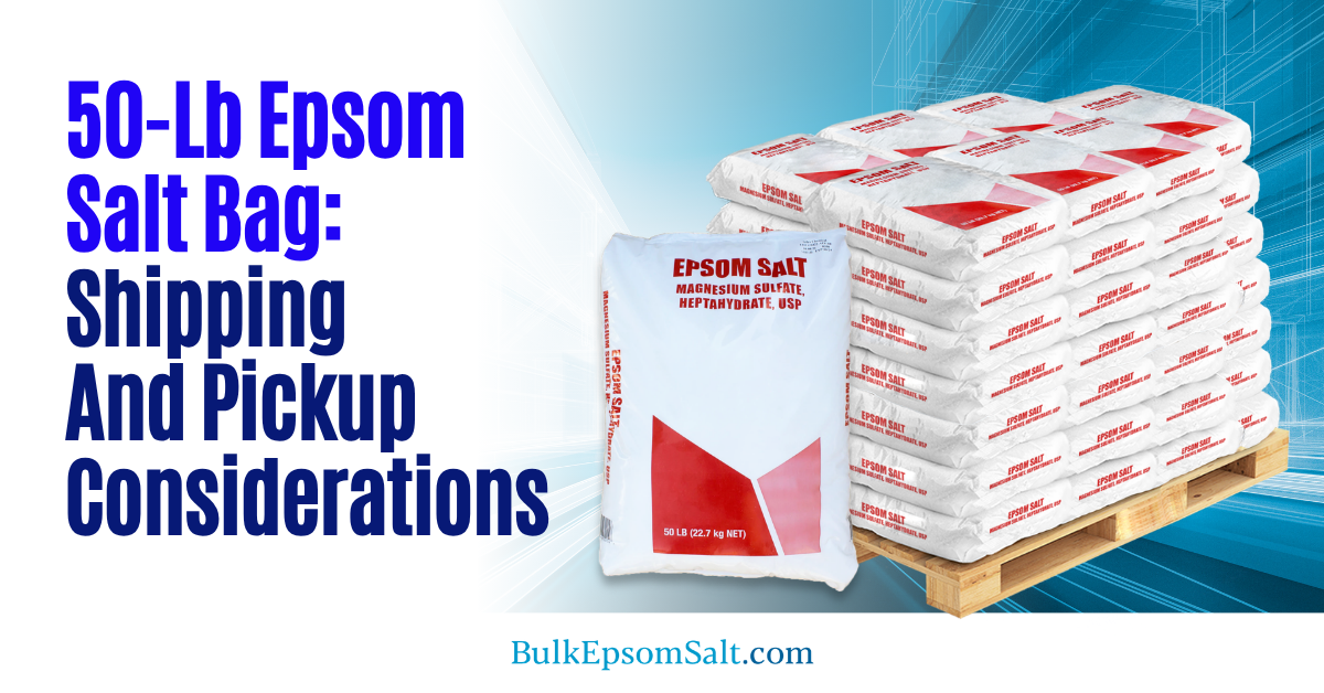 bulk epsom salt 50 lb bag shipping considerations