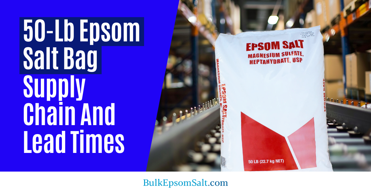epsom salt 50 lb bag supply chain and lead times