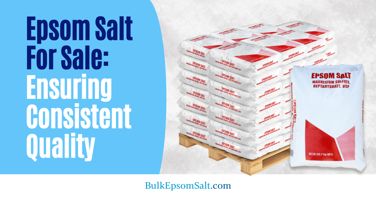 ensuring consistent quality of epsom salt for sale